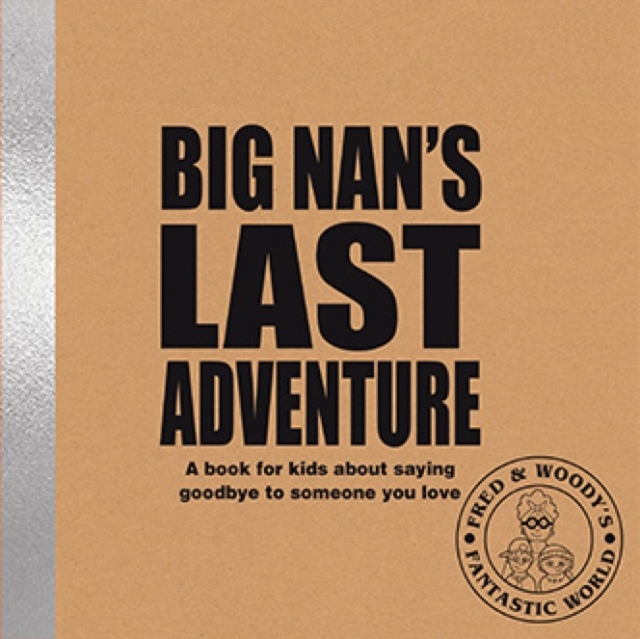 Big Nan's Last Adventure : A book about bereavement and saying goodbye to someone you love, Hardback Book