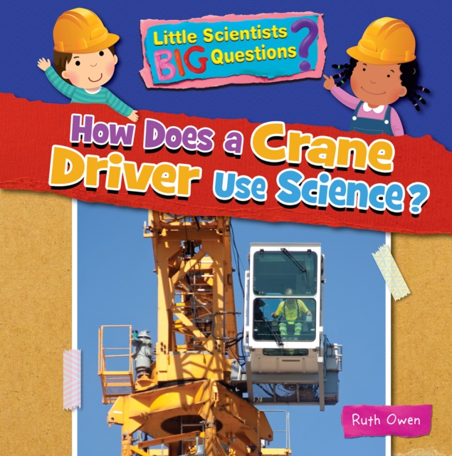 How Does a Crane Driver Use Science?, Paperback / softback Book