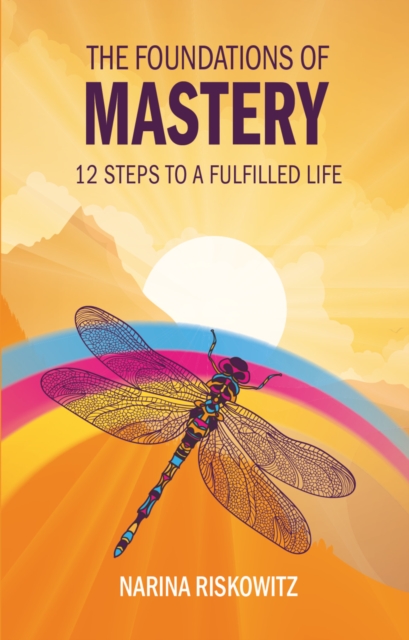 The Foundations of Mastery : 12 Steps to a Fulfilled Life, EPUB eBook