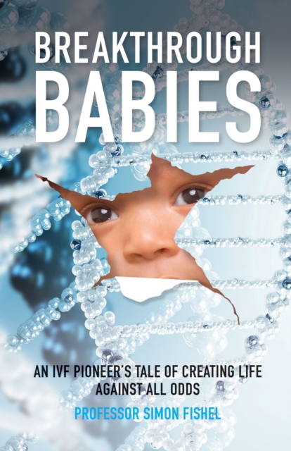 Breakthrough Babies : An IVF pioneer's tale of creating life against all odds, EPUB eBook