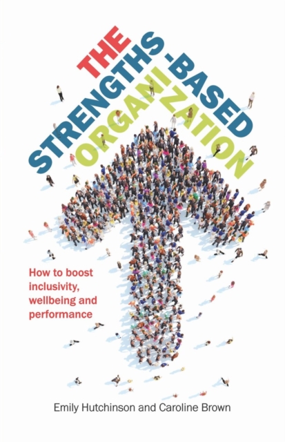 The Strengths-Based Organization : How to boost inclusivity, wellbeing and performance, EPUB eBook