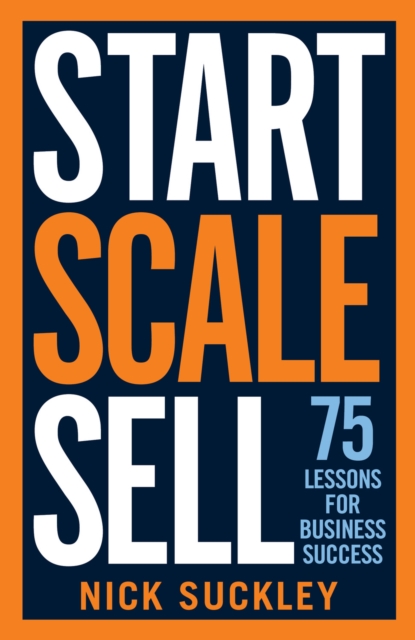 Start. Scale. Sell. : 75 lessons for business success, EPUB eBook