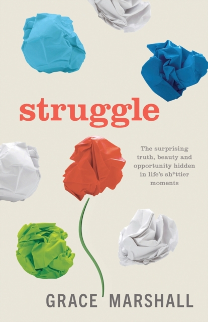 Struggle : The surprising truth, beauty and opportunity hidden in life's sh*ttier moments, Paperback / softback Book