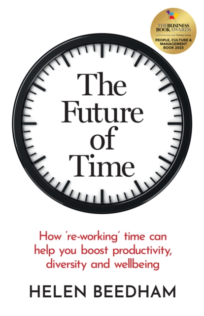 The Future of Time : How 're-working' time can help you boost productivity, diversity and wellbeing, EPUB eBook