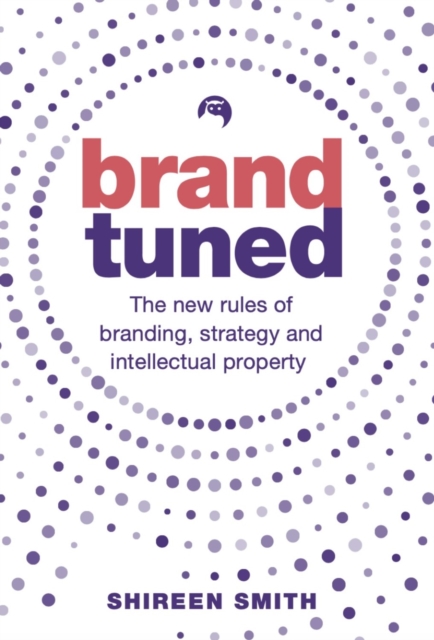 Brand Tuned : The new rules of branding, strategy and intellectual property, Paperback / softback Book