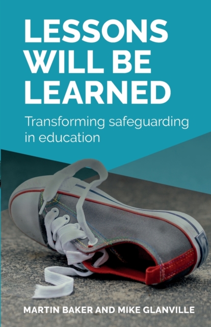 Lessons Will Be Learned : Transforming safeguarding in education, Paperback / softback Book