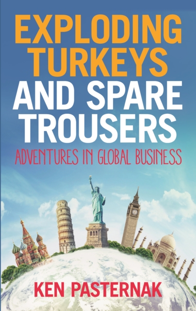 Exploding Turkeys and Spare Trousers : Adventures in global business, Paperback / softback Book