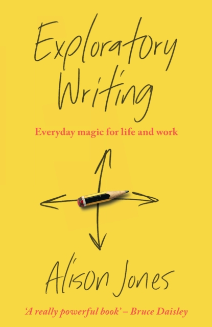 Exploratory Writing : Everyday magic for life and work, Paperback / softback Book