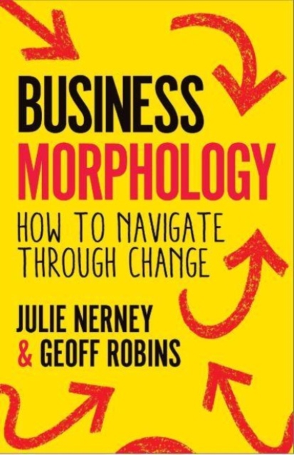 Business Morphology : How to navigate through change, Paperback / softback Book