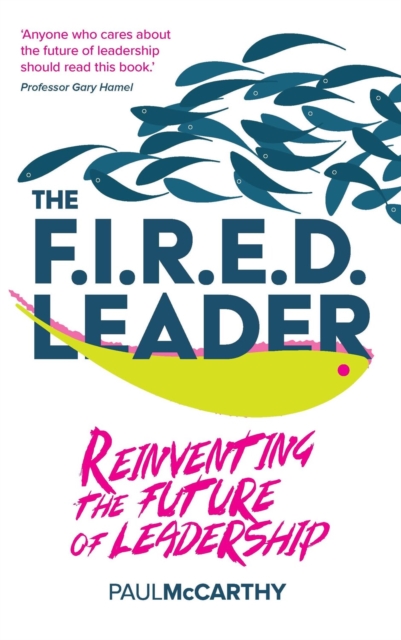 The FIRED Leader : Reinventing the Future of Leadership, Paperback / softback Book