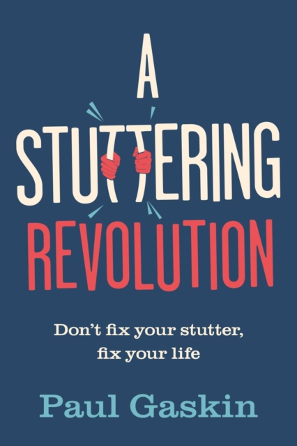 A Stuttering Revolution : Don’t fix your stutter, fix your life, Paperback / softback Book