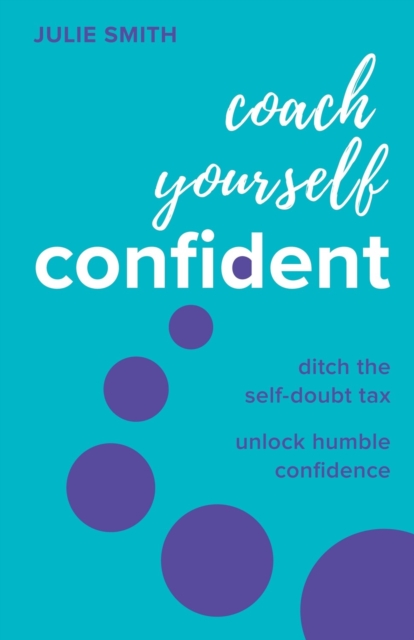 Coach Yourself Confident : Ditch the self-doubt tax, unlock humble confidence, EPUB eBook