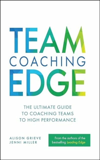 Team Coaching Edge : The ultimate guide to coaching teams to high performance, Paperback / softback Book