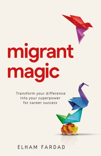 Migrant Magic : Transform your difference into your superpower for career success, EPUB eBook