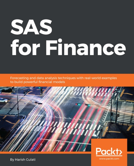 SAS for Finance : Forecasting and data analysis techniques with real-world examples to build powerful financial models, EPUB eBook