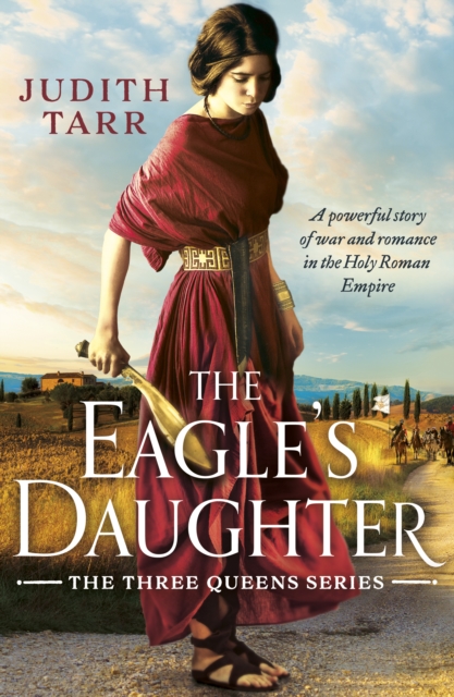 The Eagle's Daughter : A powerful story of war and romance in the Holy Roman Empire, EPUB eBook