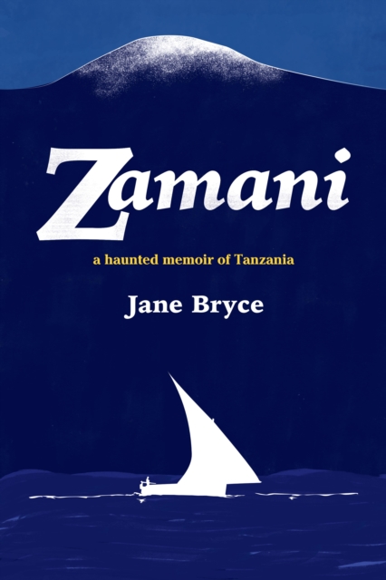 Zamani : A haunted memoir of Tanzania, EPUB eBook