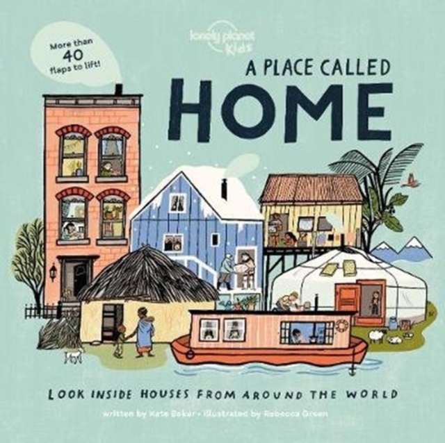Lonely Planet Kids A Place Called Home : Look Inside Houses Around the World, Hardback Book