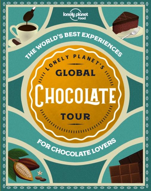 Lonely Planet's Global Chocolate Tour, Hardback Book