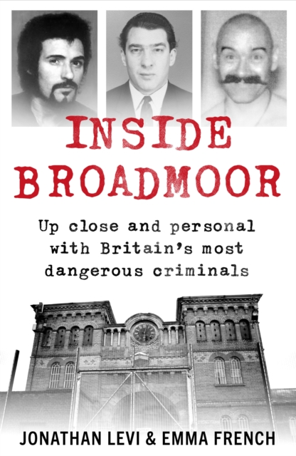 Inside Broadmoor : The Sunday Times Bestseller, Paperback / softback Book