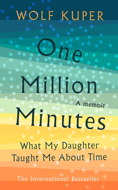 One Million Minutes : What My Daughter Taught Me About Time, EPUB eBook