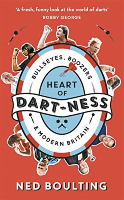 Heart of Dart-ness : Bullseyes, Boozers and Modern Britain, Paperback / softback Book