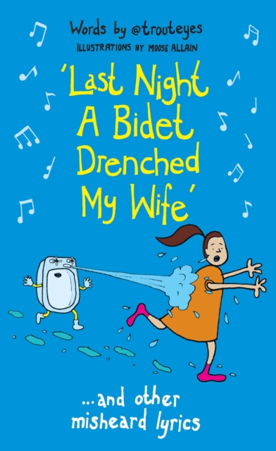 Last Night a Bidet Drenched My Wife : ...and other misheard lyrics, Hardback Book