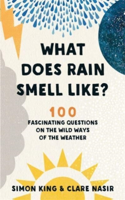 What Does Rain Smell Like? : Discover the fascinating answers to the most curious weather questions from two expert meteorologists, Paperback / softback Book