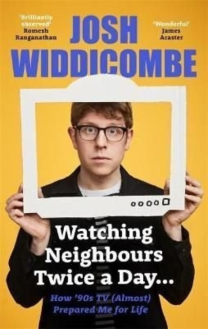 Watching Neighbours Twice a Day... : How '90s TV (Almost) Prepared Me For Life: THE SUNDAY TIMES BESTSELLER, Paperback / softback Book