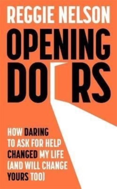 Opening Doors : How Daring to Ask For Help Changed My Life (And Will Change Yours Too), Hardback Book