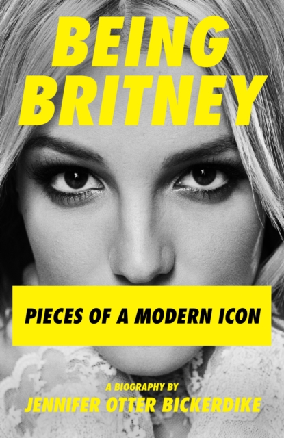 Being Britney : Pieces of a Modern Icon, EPUB eBook