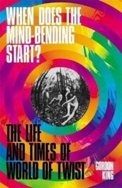 When Does the Mind-Bending Start? : The Life and Times of World of Twist, Hardback Book