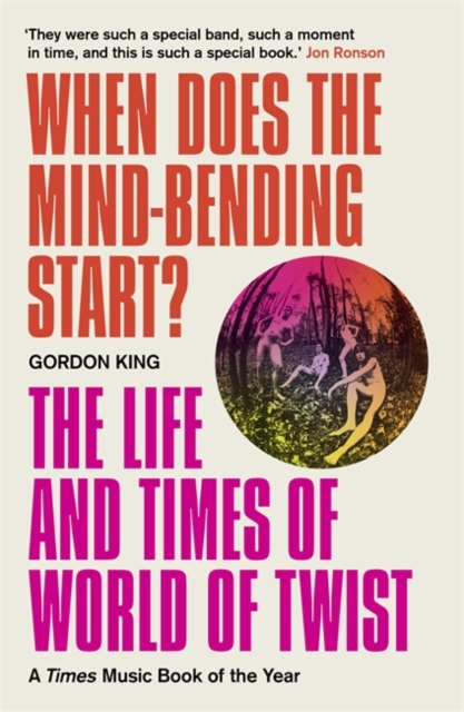 When Does the Mind-Bending Start? : The Life and Times of World of Twist, Paperback / softback Book
