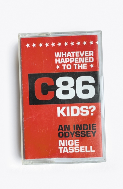 Whatever Happened to the C86 Kids? : An Indie Odyssey, EPUB eBook
