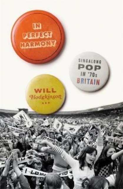 In Perfect Harmony : Singalong Pop in ’70s Britain, Hardback Book