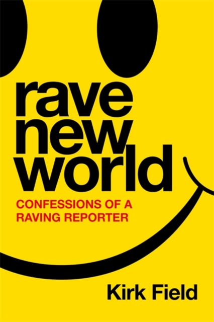 Rave New World : Confessions of a Raving Reporter, Hardback Book