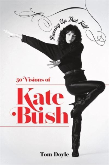 Running Up That Hill : 50 Visions of Kate Bush, Hardback Book