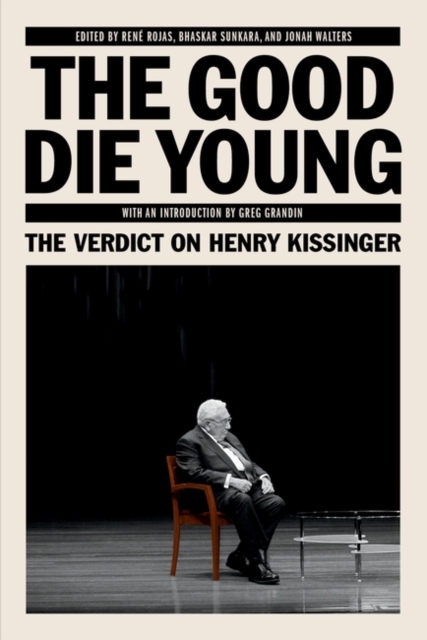 The Good Die Young : The Verdict on Henry Kissinger, Paperback / softback Book