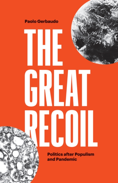 The Great Recoil : Politics after Populism and Pandemic, Hardback Book
