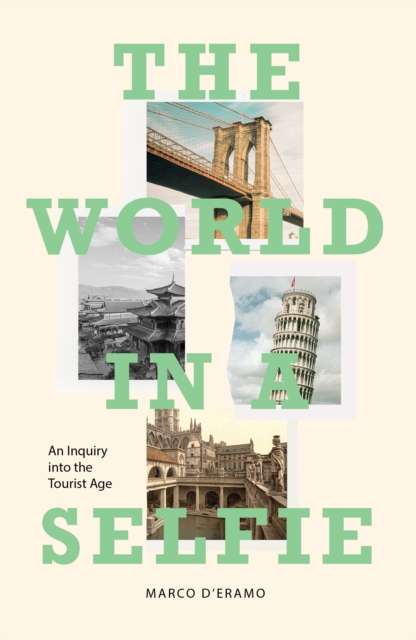The World in a Selfie : An Inquiry into the Tourist Age, Hardback Book