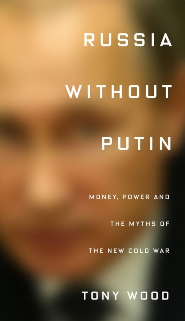 Russia without Putin : Money, Power and the Myths of the New Cold War, Hardback Book