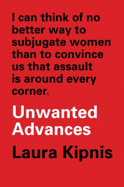 Unwanted Advances : Sexual Paranoia Comes to Campus, EPUB eBook