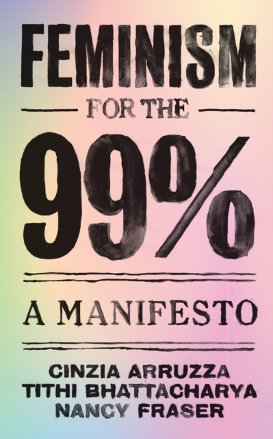 Feminism for the 99% : A Manifesto, Paperback / softback Book