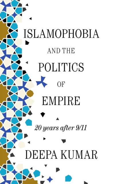 Islamophobia and the Politics of Empire : 20 years after 9/11, Paperback / softback Book