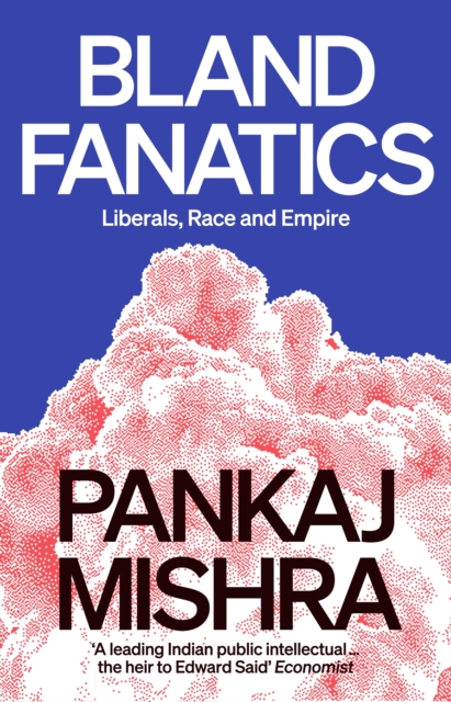 Bland Fanatics : Liberals, Race and Empire, EPUB eBook