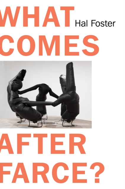 What Comes After Farce? : Art and Criticism at a Time of Debacle, EPUB eBook