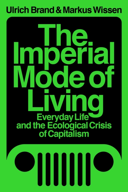 The Imperial Mode of Living : Everyday Life and the Ecological Crisis of Capitalism, EPUB eBook