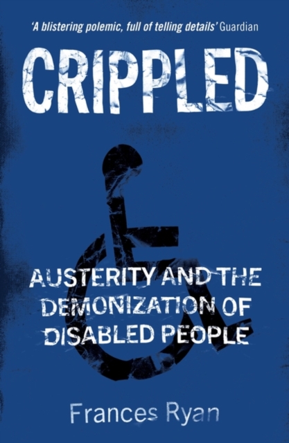 Crippled : Austerity and the Demonization of Disabled People, Paperback / softback Book