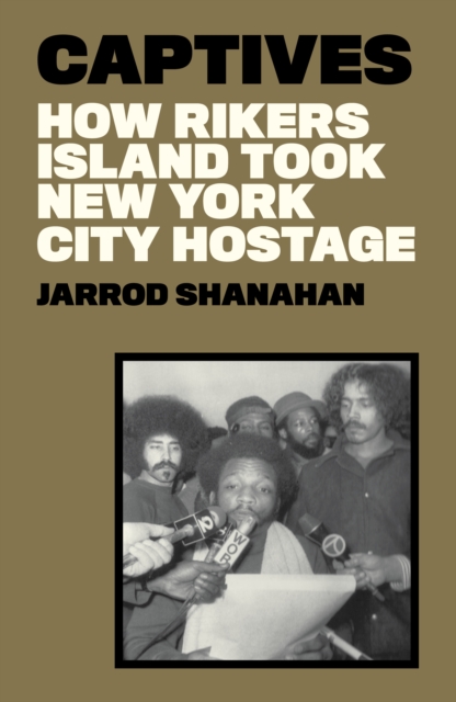 Captives : How Rikers Island Took New York City Hostage, Hardback Book