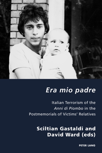 Era mio padre : Italian Terrorism of the Anni di Piombo in the Postmemorials of Victims' Relatives, PDF eBook